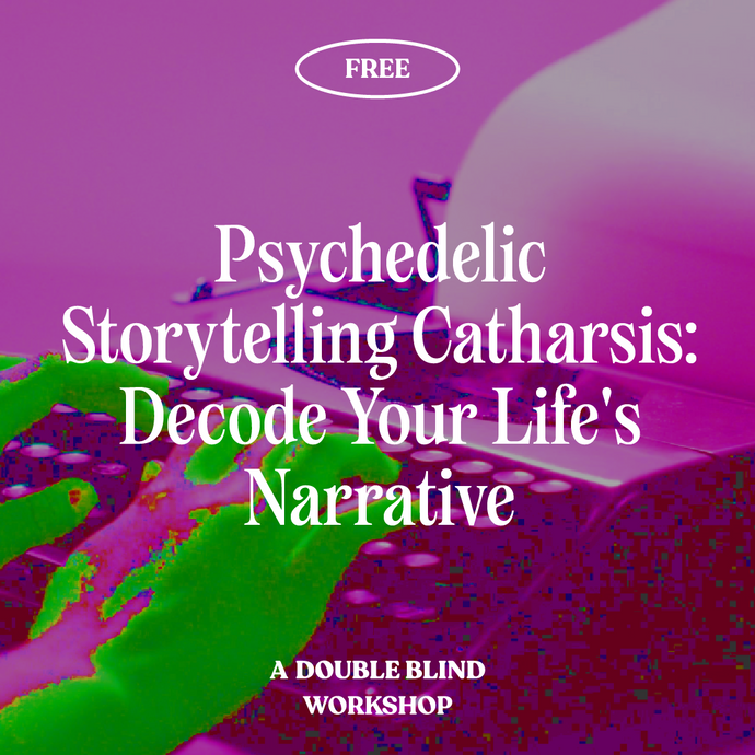 Psychedelics & Storytelling: Decode Your Life's Narrative + 1-month FREE TRIAL of DoubleBlind+ ($19 / month afterwards, cancel anytime)