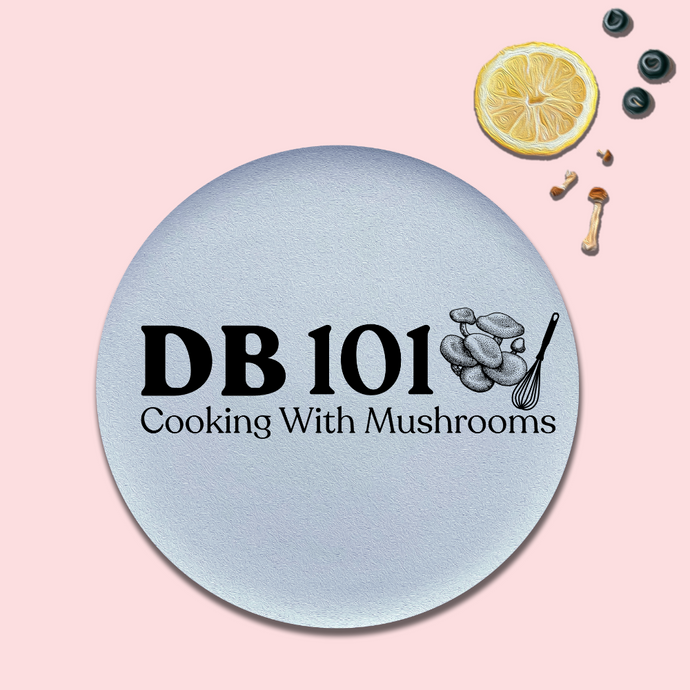 DB 101: Cooking With Mushrooms