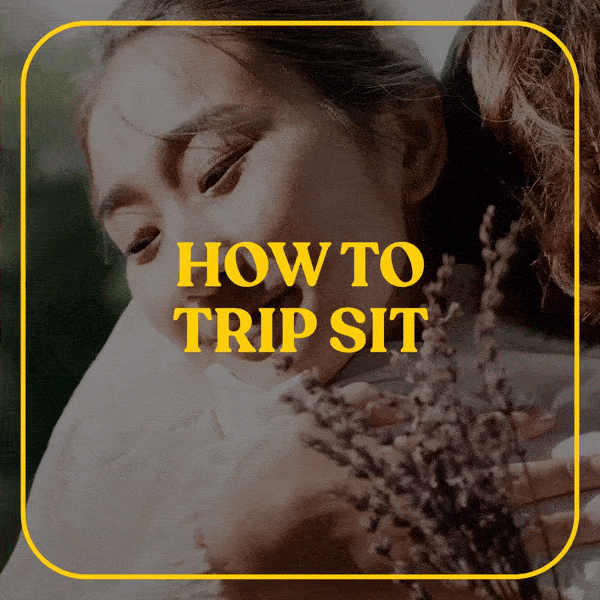 How to Trip Sit