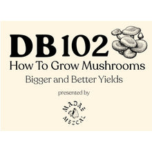 Load image into Gallery viewer, DB 102: How to Grow Mushrooms (Intermediate)