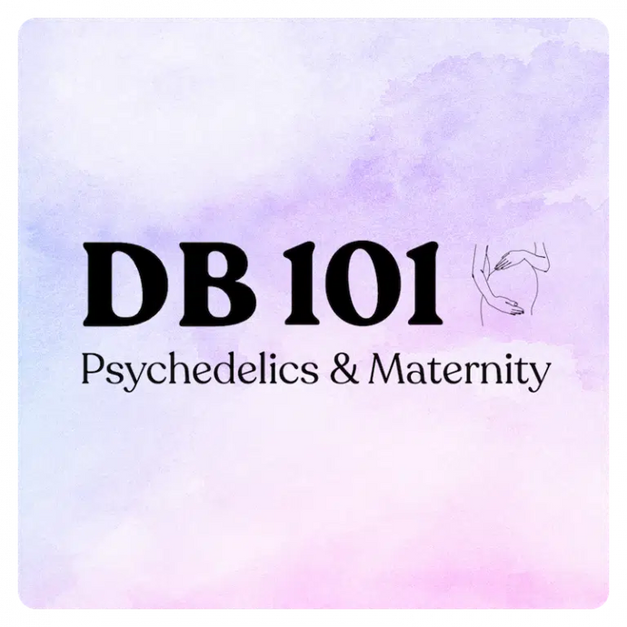 DB 101: psicodélicos y maternidad 